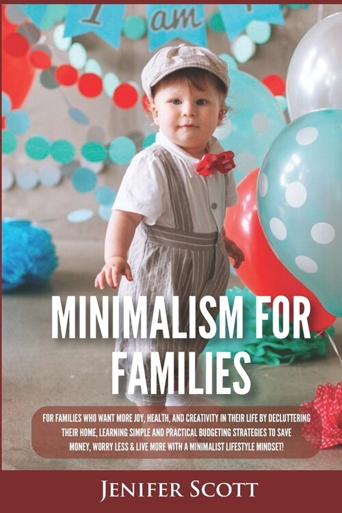 Minimalism For Families: For Families Who Want More Joy, Health, and Creativity In Their Life by Decluttering Their Home, Learning Simple and P (Paperback)