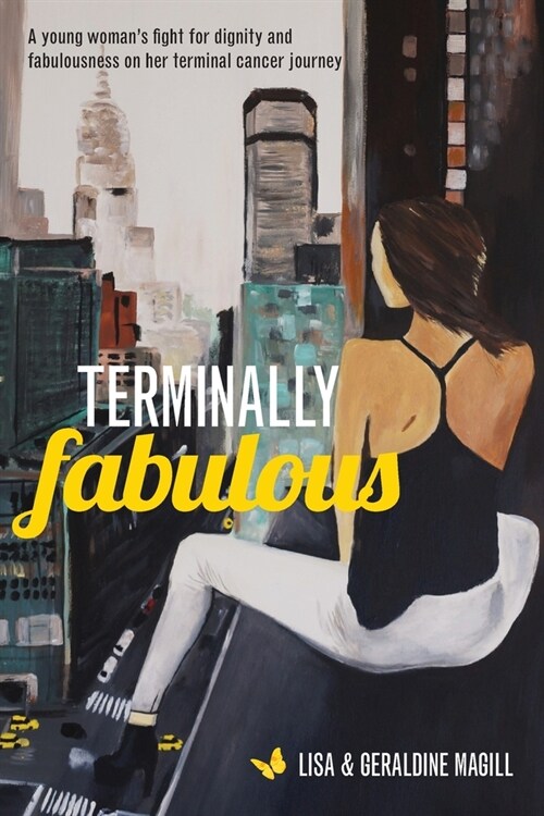 Terminally Fabulous: A young womans fight for dignity and fabulousness on her terminal cancer journey (Paperback)