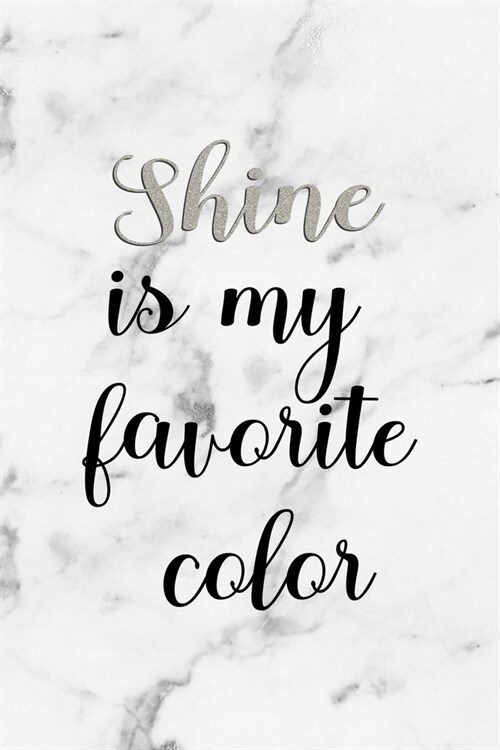 Shine Is My Favorite Color: Notebook Journal Composition Blank Lined Diary Notepad 120 Pages Paperback White Marmol Diamonds (Paperback)