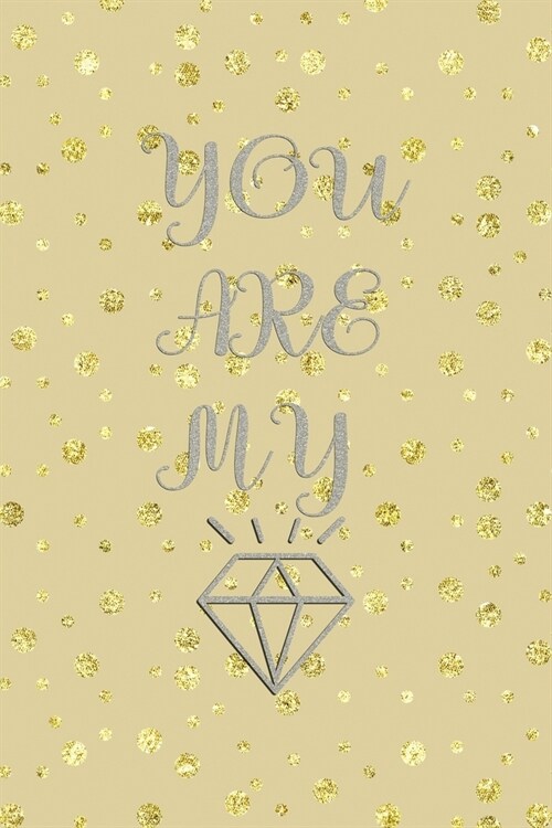 You Are My Diamond: Notebook Journal Composition Blank Lined Diary Notepad 120 Pages Paperback Golden Points Rains Diamonds (Paperback)
