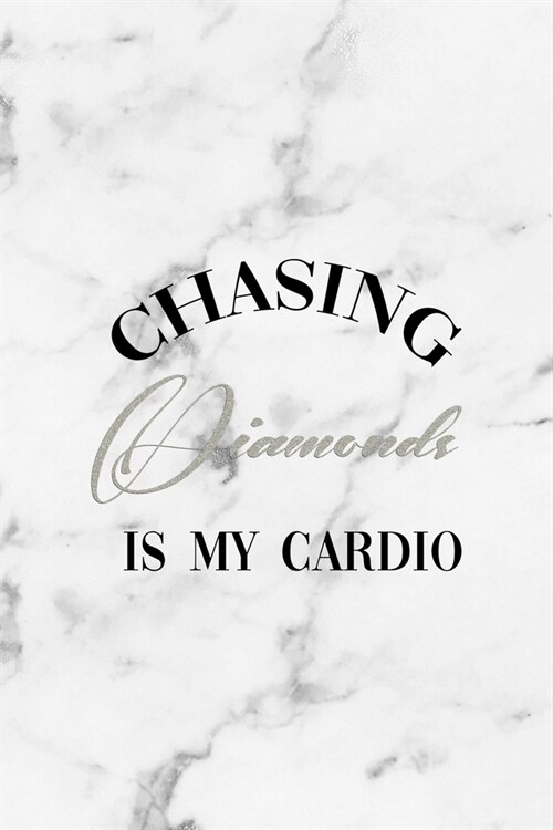 Chasing Diamonds Is My Cardio: Notebook Journal Composition Blank Lined Diary Notepad 120 Pages Paperback White Marmol Diamonds (Paperback)