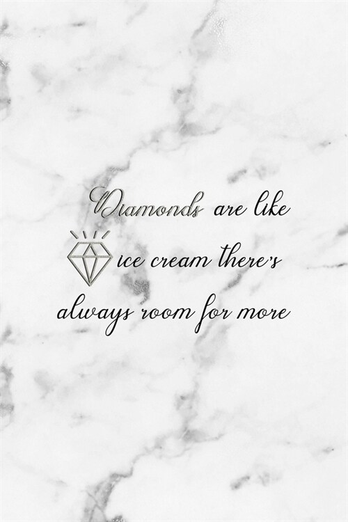 Diamonds Are Like Ice Cream Theres Always Room For More: Notebook Journal Composition Blank Lined Diary Notepad 120 Pages Paperback White Marmol Diam (Paperback)