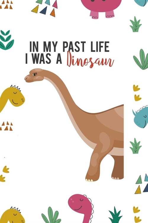 In My Past I Was A Dinosaur: Notebook Journal Composition Blank Lined Diary Notepad 120 Pages Paperback Colors Stickers Dinosaur (Paperback)