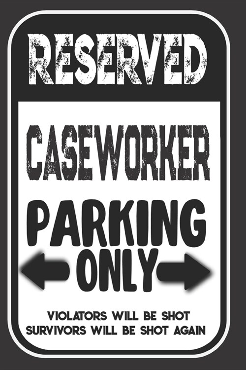 Reserved Caseworker Parking Only. Violators Will Be Shot. Survivors Will Be Shot Again: Blank Lined Notebook - Thank You Gift For Caseworker (Paperback)