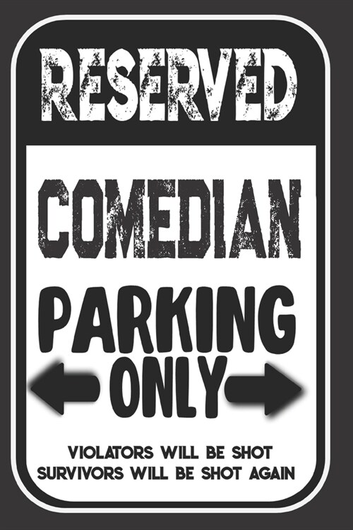 Reserved Comedian Parking Only. Violators Will Be Shot. Survivors Will Be Shot Again: Blank Lined Notebook - Thank You Gift For Comedian (Paperback)