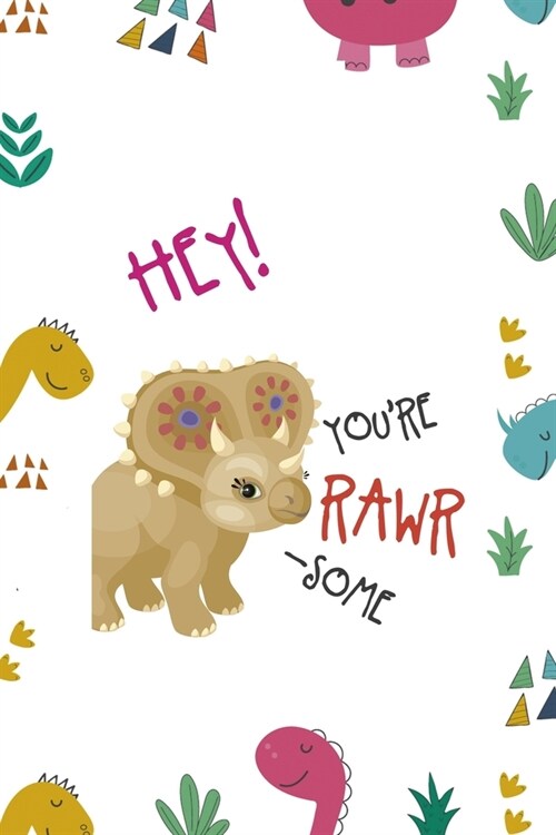 Hey! Youre Rawr-Some: Notebook Journal Composition Blank Lined Diary Notepad 120 Pages Paperback Colors Stickers Dinosaur (Paperback)