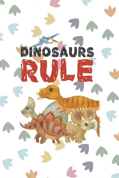 Dinosaurs Rule: Notebook Journal Composition Blank Lined Diary Notepad 120 Pages Paperback Colors Footprints Dinosaur (Paperback)