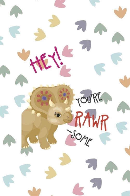 Hey! Youre Rawr-Some: Notebook Journal Composition Blank Lined Diary Notepad 120 Pages Paperback Colors Footprints Dinosaur (Paperback)