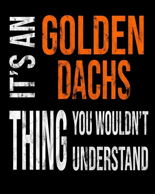 Its A Golden Dachs Thing You Wouldnt Understand: Mixed Dog Breed Notebook 2020 Monthly Planner Dated Journal 8 x 10 110 pages (Paperback)