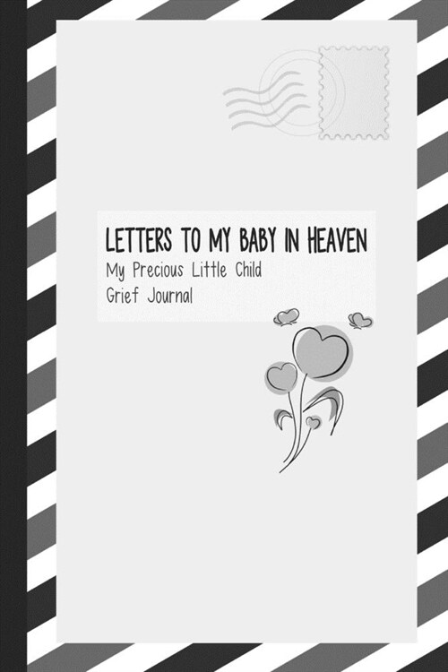 Letters to My Baby in Heaven, My Precious Little Child, Grief Journal: Great Way for Healing Yourself (Paperback)