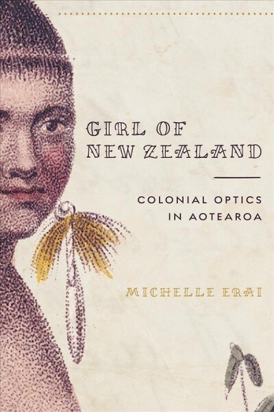 Girl of New Zealand: Colonial Optics in Aotearoa (Paperback)