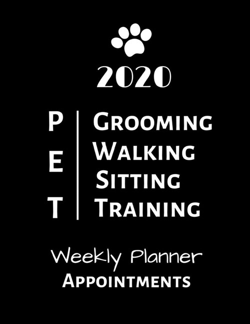 2020 Pet Grooming Walking Sitting Training Weekly Planner Appointments: Schedule Organiser 8.5 X 11 (Paperback)