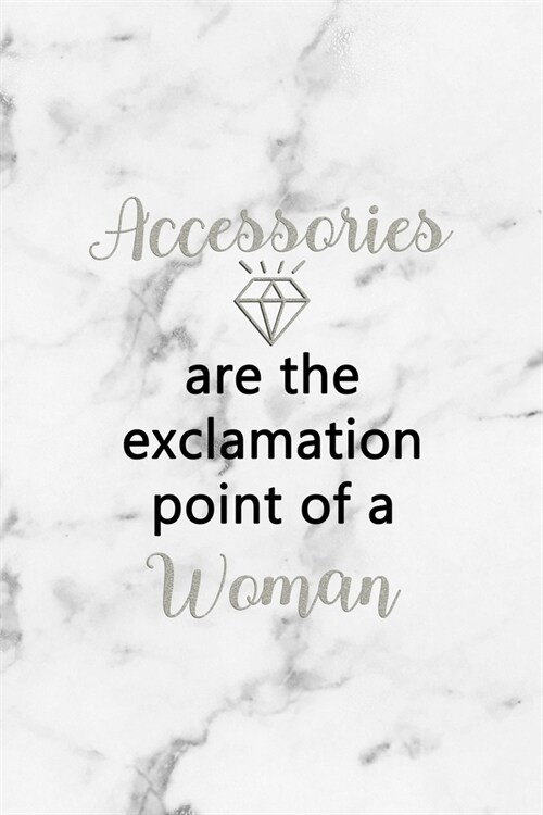 Accessories Are The Exclamation Point Of A Woman: Notebook Journal Composition Blank Lined Diary Notepad 120 Pages Paperback White Marmol Diamonds (Paperback)