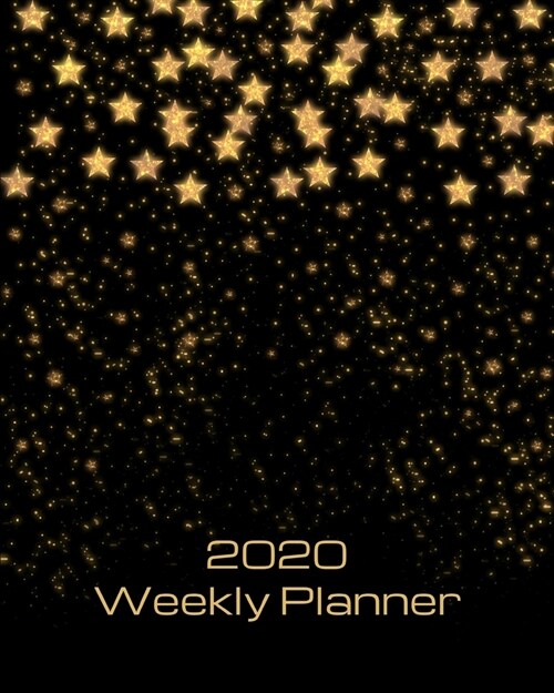 2020 Weekly Planner: Gold stars; January 1, 2020 - December 31, 2020; 8 x 10 (Paperback)