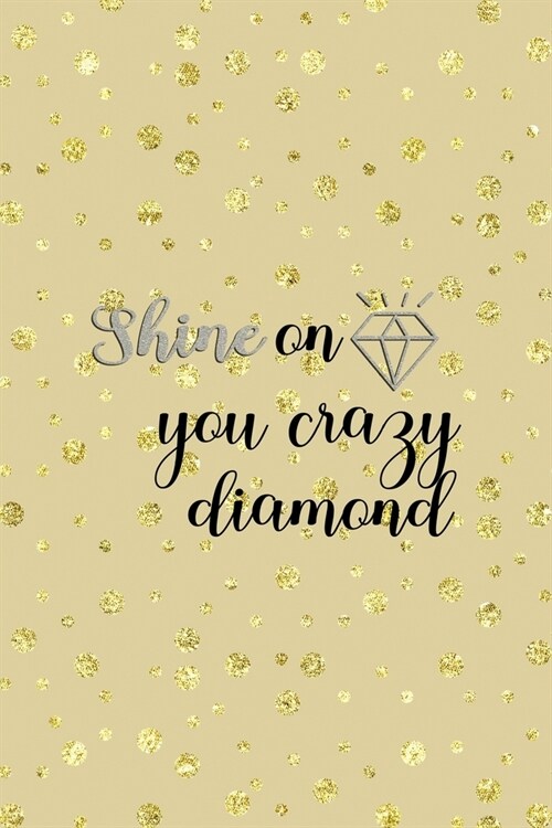 Shine On You Crazy Diamond: Notebook Journal Composition Blank Lined Diary Notepad 120 Pages Paperback Golden Points Rains Diamonds (Paperback)