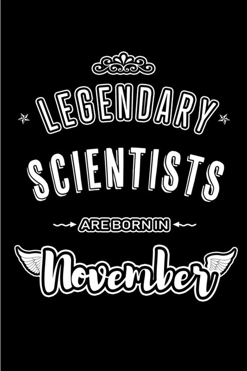 Legendary Scientists are born in November: Blank Lined Journal Notebooks Diary as Appreciation, Birthday, Welcome, Farewell, Thank You, Christmas, Gra (Paperback)