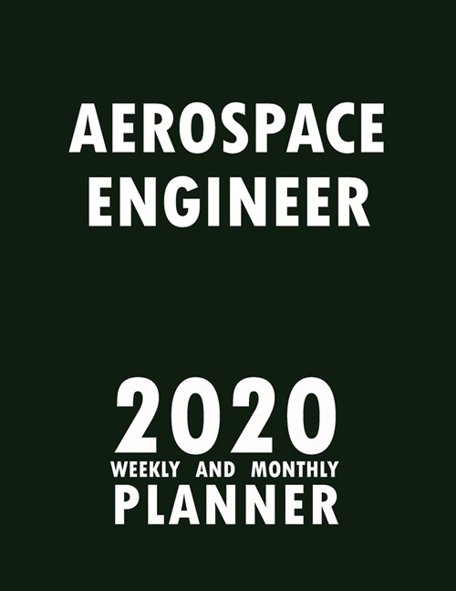 Aerospace Engineer 2020 Weekly and Monthly Planner: 2020 Planner Monthly Weekly inspirational quotes To do list to Jot Down Work Personal Office Stuff (Paperback)