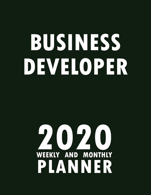 Business Developer 2020 Weekly and Monthly Planner: 2020 Planner Monthly Weekly inspirational quotes To do list to Jot Down Work Personal Office Stuff (Paperback)