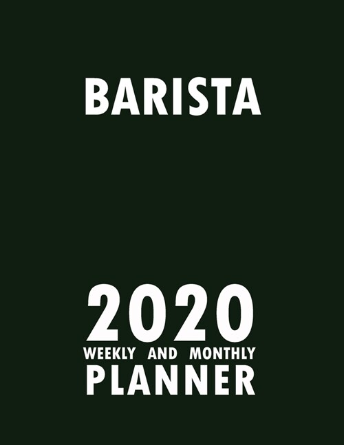 Barista 2020 Weekly and Monthly Planner: 2020 Planner Monthly Weekly inspirational quotes To do list to Jot Down Work Personal Office Stuffs Keep Trac (Paperback)