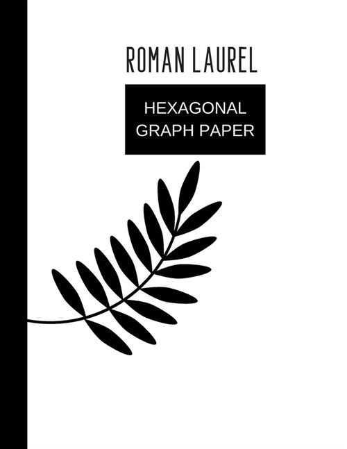hexagonal graph paper roman laurel: hexagonal graph paper (8.5 x 11) 120 pages (Paperback)
