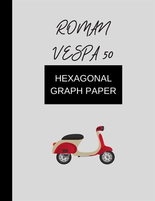 hexagonal graph paper roman vespa 50: hexagonal graph paper (8.5 x 11) 120 pages (Paperback)