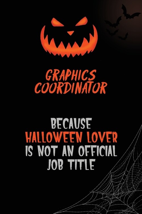 Graphics coordinator Because Halloween Lover Is Not An Official Job Title: 6x9 120 Pages Halloween Special Pumpkin Jack OLantern Blank Lined Paper No (Paperback)