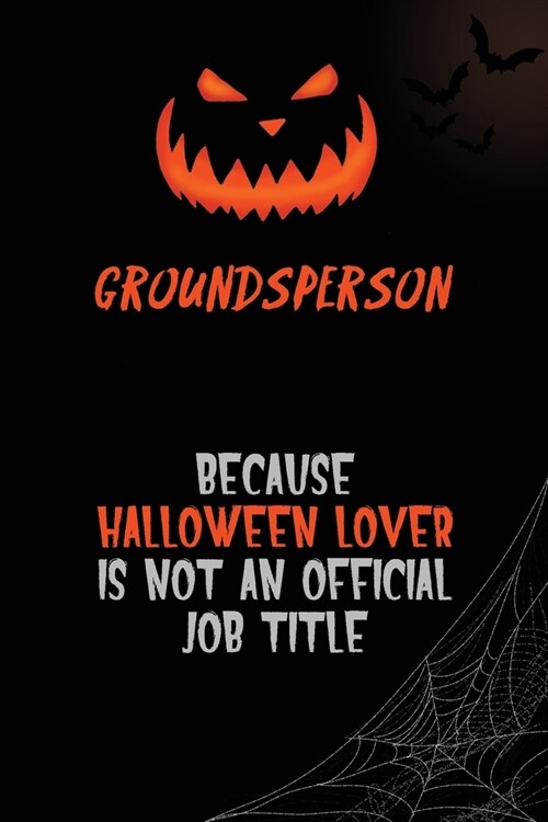 Groundsperson Because Halloween Lover Is Not An Official Job Title: 6x9 120 Pages Halloween Special Pumpkin Jack OLantern Blank Lined Paper Notebook (Paperback)