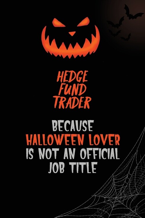 Hedge fund trader Because Halloween Lover Is Not An Official Job Title: 6x9 120 Pages Halloween Special Pumpkin Jack OLantern Blank Lined Paper Noteb (Paperback)