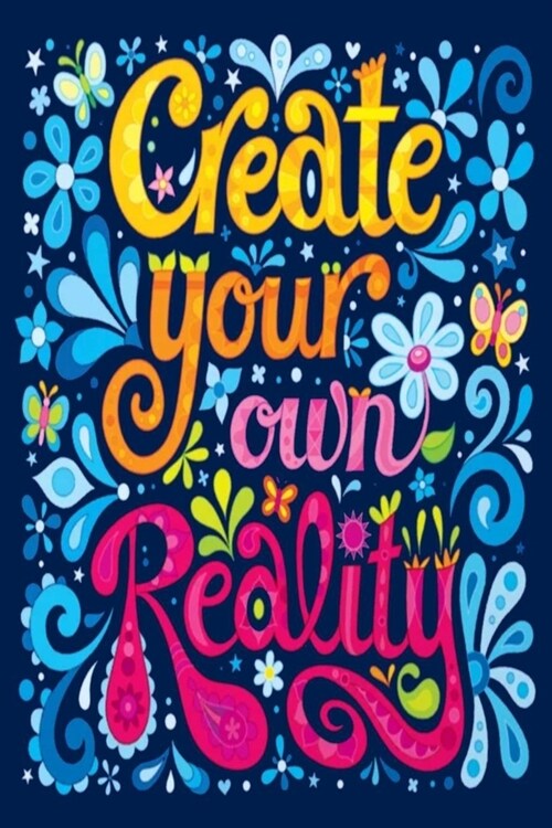 Create your own Reality: Lined Notebook, 110 Pages -Fun and Inspirational Quote on Dark Blue Matte Soft Cover, 6X9 inch Journal for women girls (Paperback)