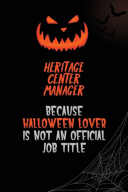 Heritage Center Manager Because Halloween Lover Is Not An Official Job Title: 6x9 120 Pages Halloween Special Pumpkin Jack OLantern Blank Lined Paper (Paperback)