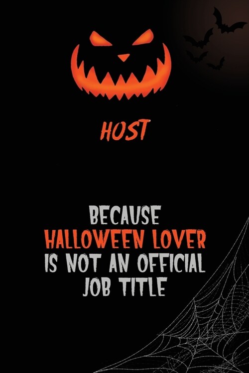 Host Because Halloween Lover Is Not An Official Job Title: 6x9 120 Pages Halloween Special Pumpkin Jack OLantern Blank Lined Paper Notebook Journal (Paperback)