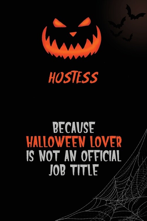 Hostess Because Halloween Lover Is Not An Official Job Title: 6x9 120 Pages Halloween Special Pumpkin Jack OLantern Blank Lined Paper Notebook Journa (Paperback)