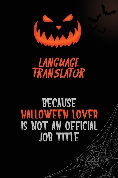 Language Translator Because Halloween Lover Is Not An Official Job Title: 6x9 120 Pages Halloween Special Pumpkin Jack OLantern Blank Lined Paper Not (Paperback)