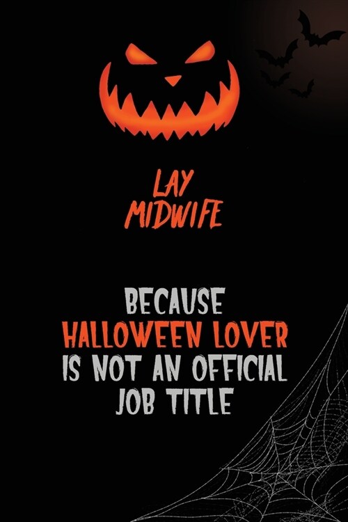 Lay midwife Because Halloween Lover Is Not An Official Job Title: 6x9 120 Pages Halloween Special Pumpkin Jack OLantern Blank Lined Paper Notebook Jo (Paperback)