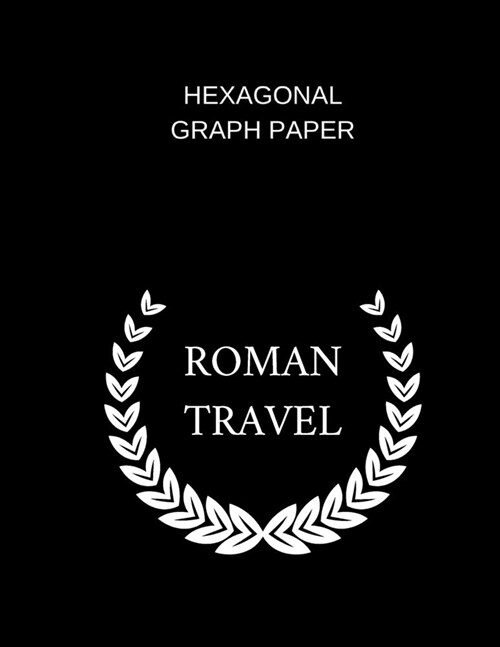 hexagonal graph paper roman travel: Chexagonal graph paper (8.5 x 11) 120 pages (Paperback)