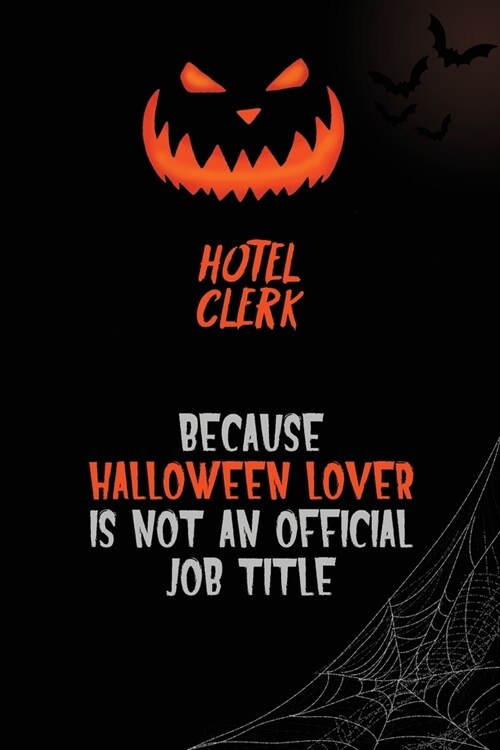 Hotel Clerk Because Halloween Lover Is Not An Official Job Title: 6x9 120 Pages Halloween Special Pumpkin Jack OLantern Blank Lined Paper Notebook Jo (Paperback)