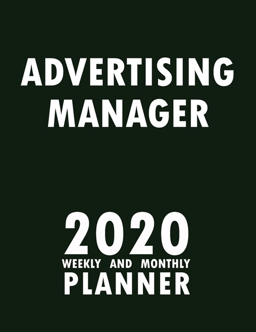 Advertising Manager 2020 Weekly and Monthly Planner: 2020 Planner Monthly Weekly inspirational quotes To do list to Jot Down Work Personal Office Stuf (Paperback)