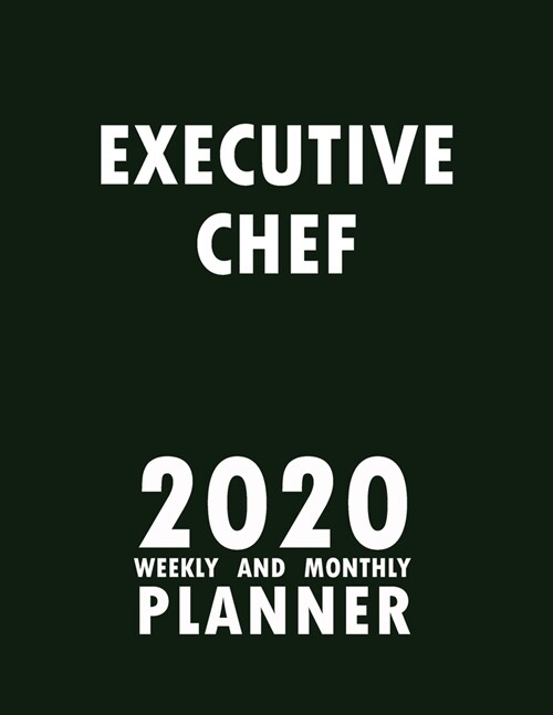 Executive Chef 2020 Weekly and Monthly Planner: 2020 Planner Monthly Weekly inspirational quotes To do list to Jot Down Work Personal Office Stuffs Ke (Paperback)