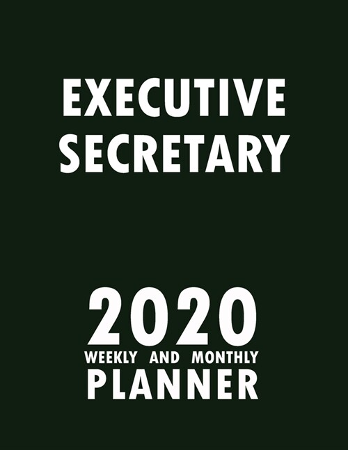 Executive Secretary 2020 Weekly and Monthly Planner: 2020 Planner Monthly Weekly inspirational quotes To do list to Jot Down Work Personal Office Stuf (Paperback)