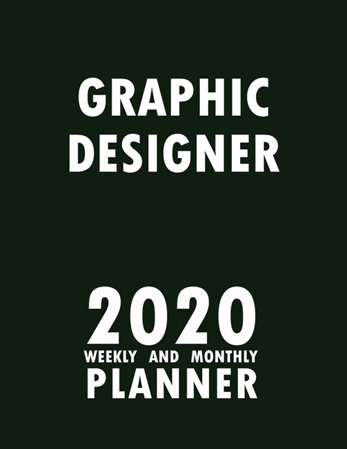 Graphic Designer 2020 Weekly and Monthly Planner: 2020 Planner Monthly Weekly inspirational quotes To do list to Jot Down Work Personal Office Stuffs (Paperback)