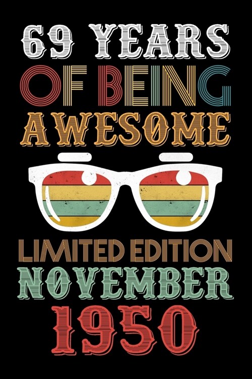 69 Years Of Being Awesome Limited Edition November 1950: 69th Birthday Vintage Gift, 69th Birthday Gift For 69 Years Old Men and Women born in Novembe (Paperback)