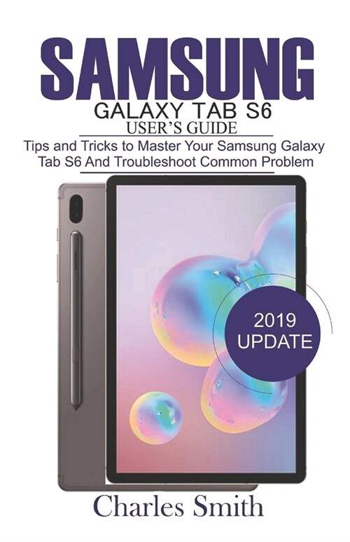Samsung Galaxy Tab S6 Users Guide: Tips and Tricks to Master Your Samsung Galaxy Tab S6 and Troubleshoot Common Problems (Paperback)
