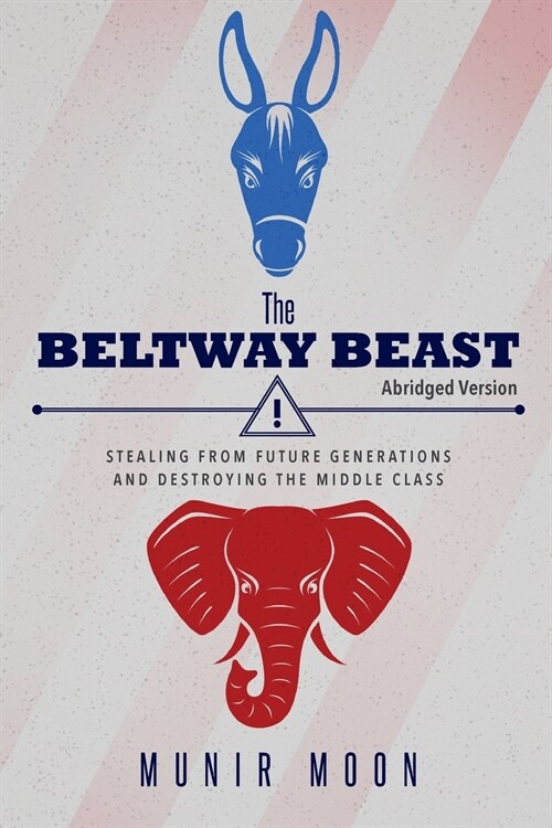 The Beltway Beast - Abridged Version: Stealing from Future Generations and Destroying the Middle Class (Paperback)