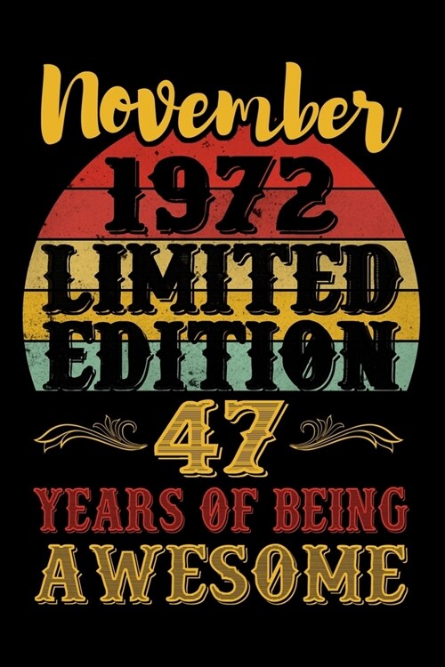 November 1972 Limited Edition 47 Years Of Being Awesome: Lined Journal Notebook For Men and Women Who Are 47 Years Old, 47th Birthday Gift, Funny Vint (Paperback)