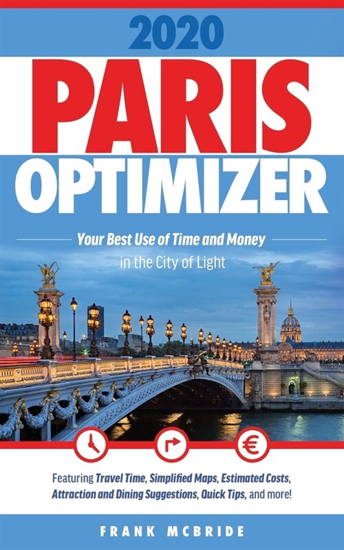 Paris Optimizer 2020: Your Best Use of Time and Money in the City of Light (Paperback)