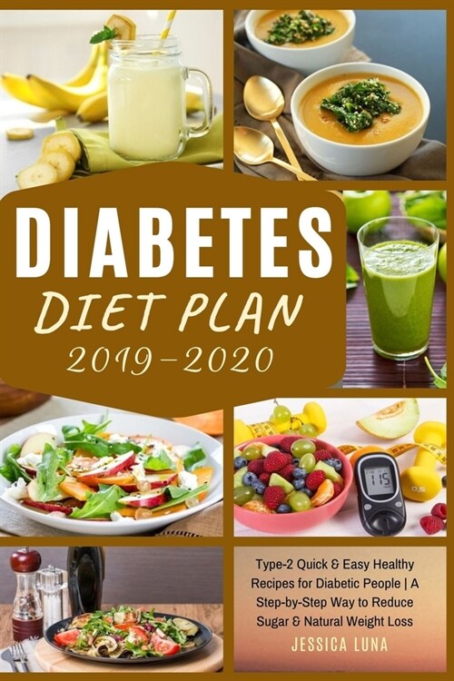 Diabetes Diet Plan: Type-2 Quick & Easy Healthy Recipes for Diabetic People - A Step-by-Step Way to Reduce Sugar & Natural Weight Loss (Paperback)