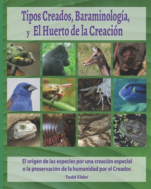 Tipos Creados, Baraminolog?, y El Huerto de la Creaci?: El origen de las especies por una creaci? especial o la preservaci? de la humanidad por el (Paperback)