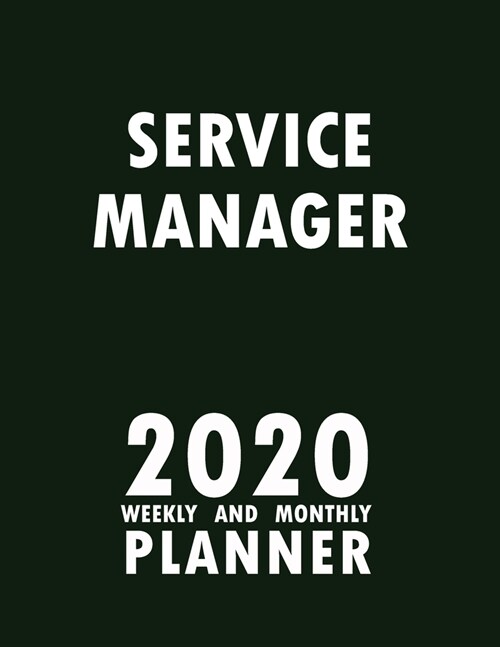 Service Manager 2020 Weekly and Monthly Planner: 2020 Planner Monthly Weekly inspirational quotes To do list to Jot Down Work Personal Office Stuffs K (Paperback)