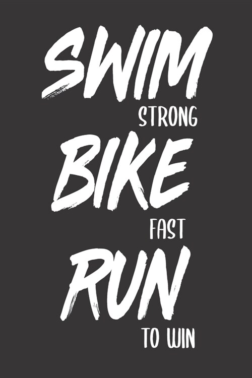 Swim Strong Bike Fast Run to Win: 6x9 liniert Notizbuch f? Triathlon-Teilnehmer (Paperback)