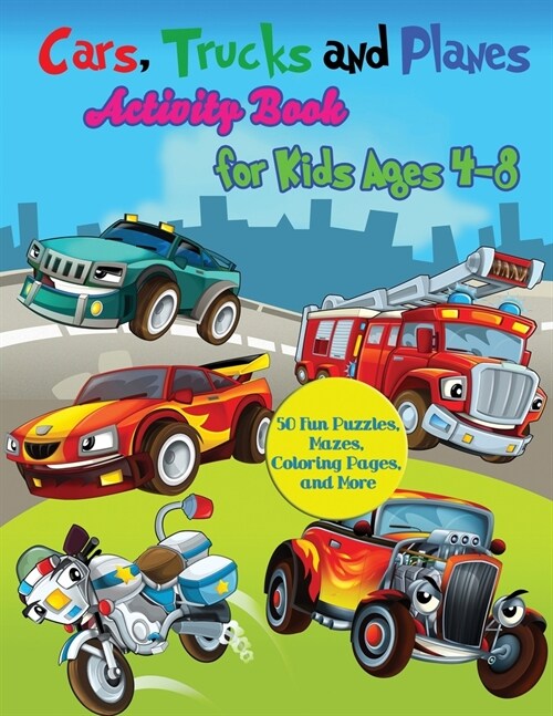 Cars, Trucks and Planes Activity Book for Kids Ages 4-8: 50 Fun Puzzles, Mazes, Coloring Pages, and More (Paperback)